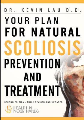 Book cover of Your Plan For Natural Scoliosis Prevention And Treatment: Health In Your Hands by Kevin   Lau