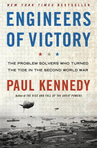 Book cover of Engineers Of Victory: The Problem Solvers Who Turned The Tide In The Second World War by Paul Kennedy