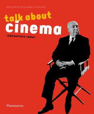 Book cover of Talk About Cinema by Jean-Baptiste Thoret, Elisabeth Couturier (Series Editor)