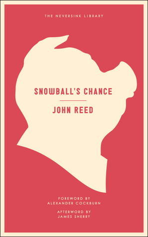 Book cover of Snowball's Chance by John  Reed, Alexander Cockburn (Foreword)