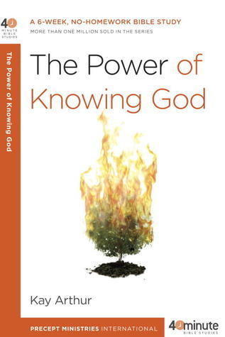 Book cover of The Power Of Knowing God: A 6-Week, No-Homework Bible Study by Kay Arthur