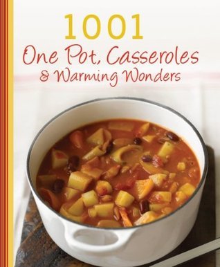 Book cover of 1001 One Pot, Casseroles & Warming Wonders by Parragon Books
