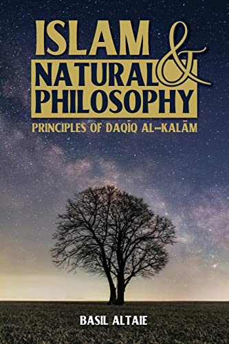 Book cover of Islam And Natural Philosophy: Principles Of Daqīq Al-Kalām by Basil Altaie
