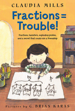 Book cover of Fractions = Trouble! by Claudia Mills, G. Brian Karas (Illus.)