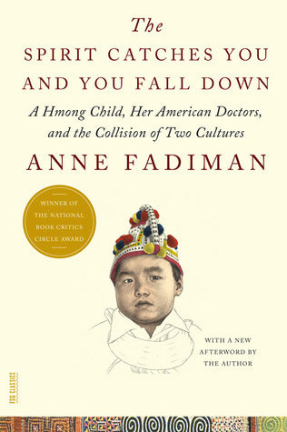 Book cover of The Spirit Catches You And You Fall Down: A Hmong Child, Her American Doctors, And The Collision Of Two Cultures by Anne Fadiman