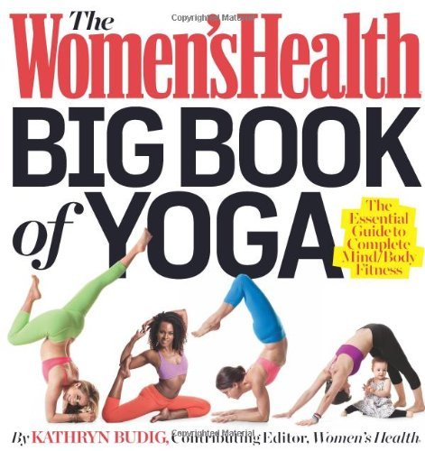 Book cover of The Women's Health Big Book Of Yoga: The Essential Guide To Complete Mind/Body Fitness by Kathryn  Budig