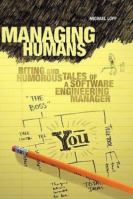 Book cover of Managing Humans: Biting And Humorous Tales Of A Software Engineering Manager by Michael Lopp