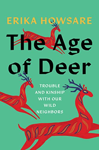 Book cover of The Age of Deer: Trouble And Kinship With Our Wild Neighbors by Erika Howsare
