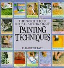 Book cover of The North Light Illustrated Book of Painting Techniques by Elizabeth Tate