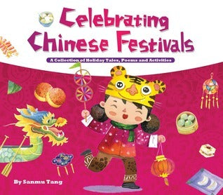 Book cover of Celebrating Chinese Festivals: A Collection of Holiday Tales, Poems and Activities by Sanmu Tang