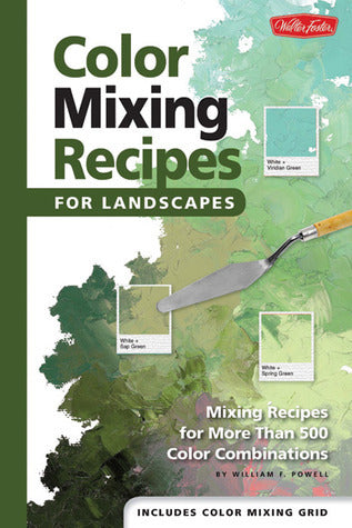 Book cover of Color Mixing Recipes For Landscapes: Mixing Recipes For More Than 500 Color Combinations by William F. Powell