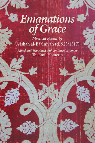 Book cover of Emanations of Grace: Mystical Poems by A'ishah Al-Ba'uniyah by 'A'ishah Al-Ba'uniyyah, Th. Emil Homerin (Trans.)
