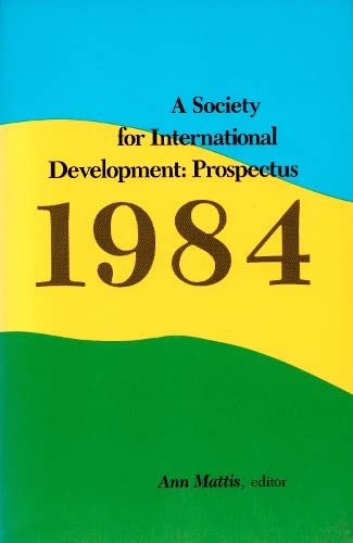 Book cover of A Society For International Development: Prospectus 1984 by Ann Mattis (Ed.)