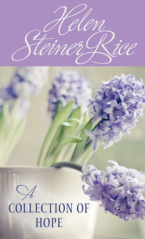 Book cover of Helen Steiner Rice: A Collection of Hope by Helen Steiner Rice