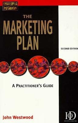 Book cover of The Marketing Plan: A Practitioner's Guide by John Westwood
