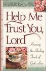 Book cover of Help Me Trust You, Lord by Emilie Barnes