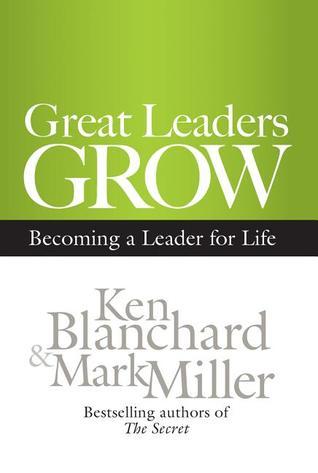 Book cover of Great Leaders Grow: Becoming a Leader for Life by Kenneth H. Blanchard, Mark Miller