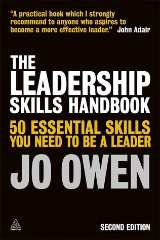 Book cover of The Leadership Skills Handbook: 50 Essential Skills You Need to Be a Leader by Jo Owen