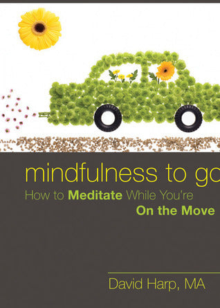 Book cover of Mindfulness To Go: How To Meditate While You're On The Move by David Harp