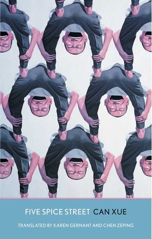 Book cover of Five Spice Street by Can Xue, Karen Gernant (Trans.), Zeping Chen (Trans.)