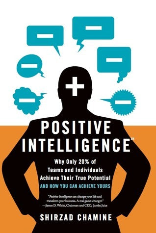 Book cover of Positive Intelligence: Why Only 20% Of Teams And Individuals Achieve Their True Potential And How You Can Achieve Yours by Shirzad Chamine