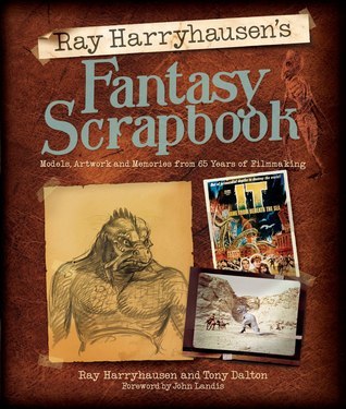 Book cover of Ray Harryhausen's Fantasy Scrapbook: Models, Artwork And Memories From 65 Years Of Filmmaking by Ray Harryhausen, Tony Dalton, John Landis (Foreword)
