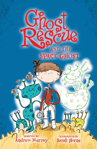 Book cover of Ghost Rescue And The Space Ghost by Andrew  Murray, Sarah Horne (Illustrations)