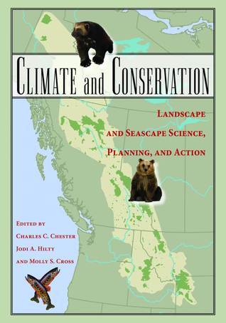 Book cover of Climate And Conservation: Landscape And Seascape Science, Planning, And Action by Charles C. Chester (Ed.), Jodi A. Hilty (Ed.), Molly S. Cross (Ed.)