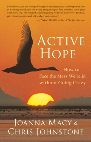 Book cover of Active Hope: How to Face the Mess We're In Without Going Crazy by Joanna Macy, Chris Johnstone