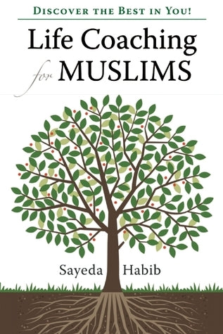Book cover of Life Coaching For Muslims: Discover The Best In You! by Sayeda Habib