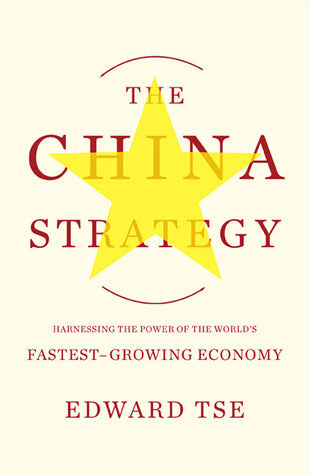 Book cover of The China Strategy: Harnessing the Power of the World's Fastest-Growing Economy by Edward Tse