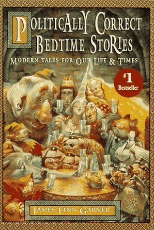 Book cover of Politically Correct Bedtime Stories by James Finn Garner