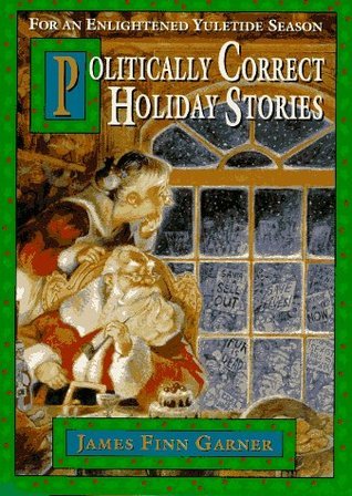 Book cover of Politically Correct Holiday Stories: For An Enlightened Yuletide Season by James Finn Garner