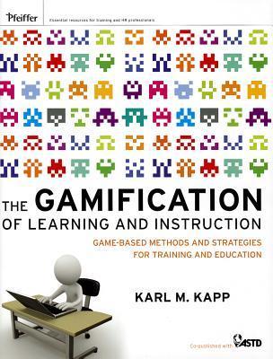 Book cover of The Gamification Of Learning And Instruction: Game-Based Methods And Strategies For Training And Education by Karl M. Kapp