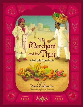 Book cover of The Merchant And The Thief: A Folktale From India by Ravi Zacharias, Laure Fournier (Illus.)