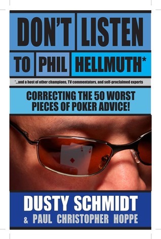 Book cover of Don't Listen To Phil Hellmuth: Correcting The 50 Worst Pieces Of Poker Advice by Dusty Schmidt, Christopher Hoppe