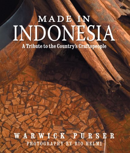 Book cover of Made In Indonesia: A Tribute To The Country's Craftspeople by Warwick Purser, Rio Helmi (Photo Illustrator)