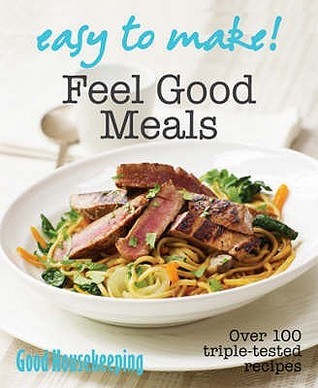 Book cover of Easy To Make! Feel Good Meals by Good Housekeeping Institute Kitchens