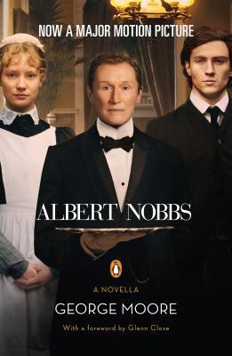 Book cover of Albert Nobbs by George Moore, Glenn Close (Foreword)