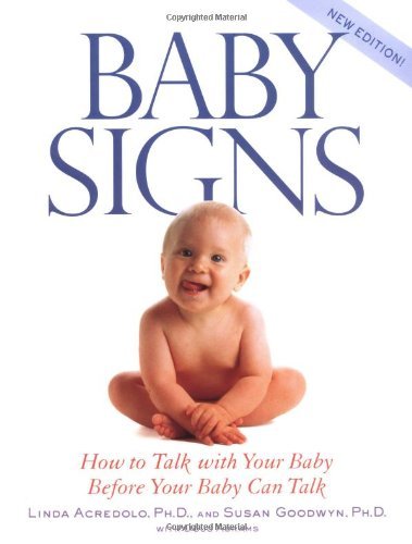 Book cover of Baby Signs: How to Talk With Your Baby Before Your Baby Can Talk by Linda Acredolo, Douglas Abrams, Susan Goodwyn
