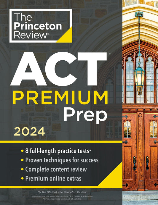 Book cover of Princeton Review ACT Premium Prep, 2024: 8 Practice Tests + Content Review + Strategies (2024) by The Princeton Review