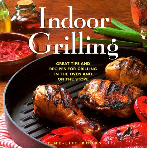 Book cover of Indoor Grilling: Great Tips And Recipes For Oven And Stovetop Grilling by Time-Life Books