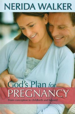 Book cover of God'S Plan For Pregnancy: From Conception To Childbirth And Beyond by Nerida Walker