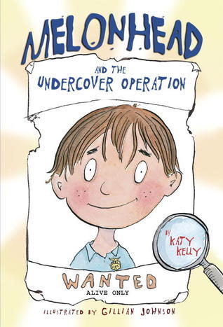 Book cover of Melonhead And The Undercover Operation by Katy Kelly, Gillian Johnson (Illus.)