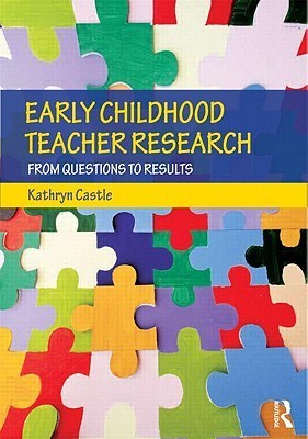 Book cover of Early Childhood Teacher Research: From Questions to Results by Kathryn Castle