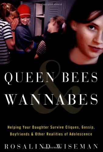 Book cover of Queen Bees And Wannabes: Helping Your Daughter Survive Cliques, Gossip, Boyfriends, And Other Realities Of Adolescence by Rosalind Wiseman
