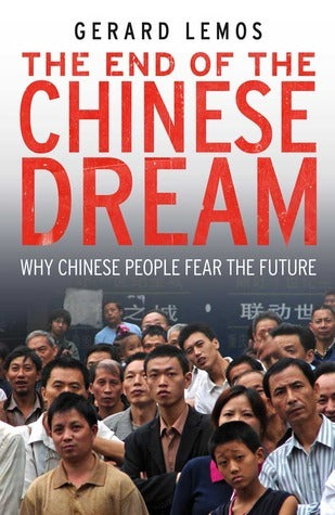 Book cover of The End Of The Chinese Dream: Why Chinese People Fear The Future by Gerard Lemos
