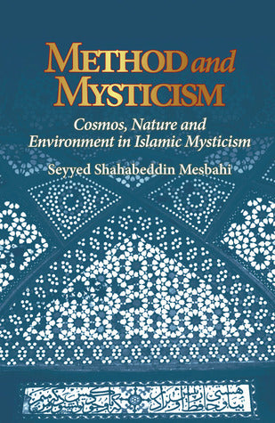 Book cover of Method And Mysticism: Cosmos, Nature And Environment In Islamic Mysticism by Seyyed Shahabeddin Mesbahi