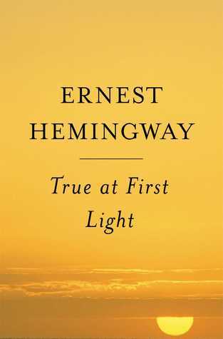 Book cover of True At First Light by Ernest Hemingway