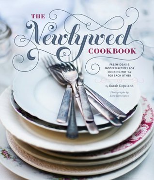 Book cover of The Newlywed Cookbook by Sarah  Copeland, Sara Remington (Photographer)